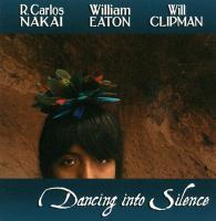 Dancing into Silence [CD] Nakai, C & Eaton, W. & Clipman, W.