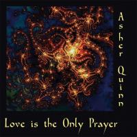 Love Is The Only Prayer [CD] Quinn, Asher (Asha)