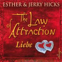 The Law of Attraction - Liebe [3CDs] Hicks, Esther & Jerry