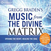 Gregg Braden's Music from the Divine Matrix [CD] Gregg Braden (compiled by)