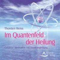 Im Quantenfeld der Heilung* [CD] Weiss, Thorsten