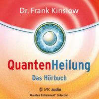 QuantenHeilung - Das Hörbuch [3CDs] Kinslow, Frank Dr.