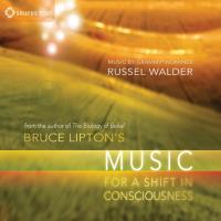 Bruce Lipton's Music for a Shift in Consciousness [CD] Lipton, Bruce & Walder, Russel