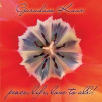 Peace, Life, Love to All (Single-LP-CD) Gurudass Kaur
