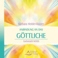 Anbindung an das Göttliche - Farbstrahl Weiss* [CD] Heider-Rauter, Barbara