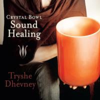Crystal Bowl Sound Healing [CD] Dhevney, Tryshe