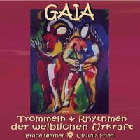 Gaia - Trommeln & Rhythmen der weiblichen Urkraft [CD] Werber, Bruce & Fried, Claudia