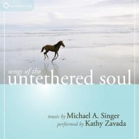 Songs of the Untethered Soul [CD] Singer, Michael & Zavada, Kathy