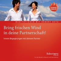 Bring frischen Wind in deine Partnerschaft [CD] Betz, Robert