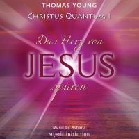 Christus Quantum 1 - Das Herz von Jesus spüren [CD] Young, Thomas