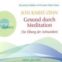 Gesund durch Meditation - Die Übung der Achtsamkeit [3CDs] Kabat-Zinn, Jon