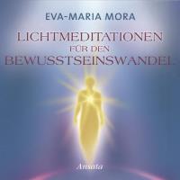 Lichtmeditationen für den Bewusstseinswandel [CD] Mora, Eva Maria