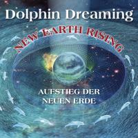 Aufstieg der Neuen Erde - New Earth Rising [CD] Dolphin Dreaming - Fenn, Celia
