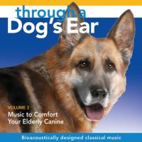 Through a Dog's Ear - Comfort Your Elderly Canine Vol. 3 [CD] Leeds, Joshua & Spector, Lisa