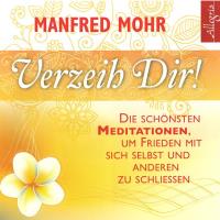 Verzeih Dir! - Hooponopono [CD] Mohr, Manfred