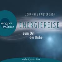 Energiereise zum Ort der Ruhe [CD] Lauterbach, Johannes