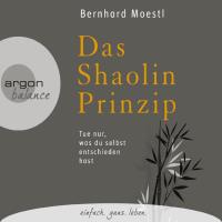 Das Shaolin Prinzip - Tue nur, was du selbst entschieden hast [3CDs] Moestl, Bernhard