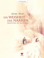 Die Weisheit der Narren - Geschichten der Sufimeister [CD] Shah, Idries & Gromer Khan, Al