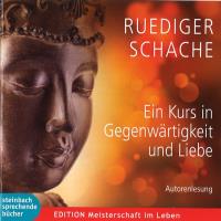 Ein Kurs in Gegenwärtigkeit und Liebe [2CDs] Schache, Rüdiger