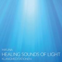 Healing Sounds of Light - Klangmeditationen [CD] Ma'una