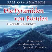 Die Pyramiden von Bosnien - Klangmeditationen [CD] Osmanagich, Sam Dr.
