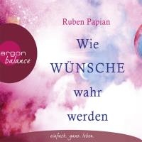 Wie Wünsche wahr werden [3CDs] Papian, Ruben