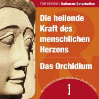 Hathoren Botschaften 1 - Die heilende Kraft des menschlichen Herzens  [CD] Kenyon, Tom