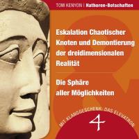 Hathoren Botschaften 4 - Eskalation Chaotischer Knoten und Demontierung.... [CD] Kenyon, Tom