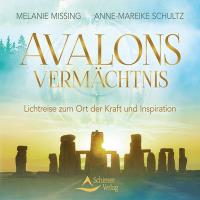 Avalons Vermächtnis - Lichtreise zum Ort der Kraft und Inspiration [CD] Missing, Melanie & Schultz, Anne-Mareike