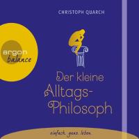 Der kleine Alltags Philosoph [CD] Quarch, Christoph