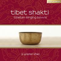 Tibet Shakti - Tibetan Singing Bowls [CD] Gromer Khan, Al