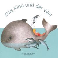 Das Kind und der Wal (Taschenbuch 72 Seiten) [Buch] Füssler, Chantal Dr. med