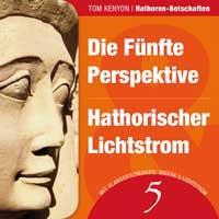 Hathoren Botschaften 5 - Die Fünfte Perspektive & Hathorischer Lichtstrom [CD] Kenyon, Tom