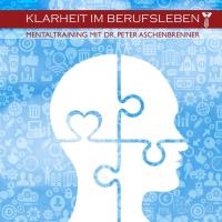 Mentaltraining - Klarheit im Berufsleben [CD] Aschenbrenner, Peter & Davinia Leonne & Mitsch Kohn