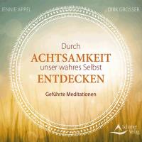 Durch Achtsamkeit unser wahres Selbst entdecken [CD] Appel, Jennie & Grosser, Dirk