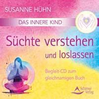 Das Innere Kind - Süchte verstehen und loslassen [CD] Hühn, Susanne