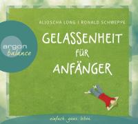 Gelassenheit für Anfänger [2CDs] Long, Aljoscha & Schweppe, Ronald