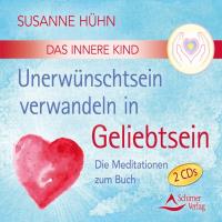 Das Innere Kind – Unerwünschtsein verwandeln in Geliebtsein [CD] Hühn, Susanne
