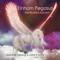 Einhorn Pegasus Meditations Konzert [CD] Missing, Melanie & ONITANI Seelen-Musik
