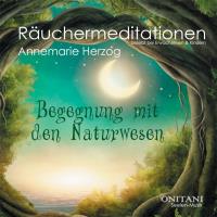 Begegnung mit den Naturwesen - Räuchermeditationen [CD] Herzog, Annemarie & ONITANI Seelen-Musik