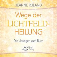 Wege der Lichtfeldheilung [CD] Ruland, Jeanne