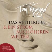 Das Aetherium & Ein Strom aus höheren Welten [CD] Kenyon, Tom