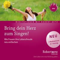 Bring dein Herz zum Singen! [CD] Betz, Robert