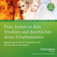 Frau, komm in dein Strahlen und durchlichte deine Schattenseite [CD] Betz, Robert