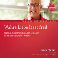 Wahre Liebe lässt frei [CD] Betz, Robert