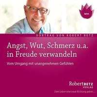 Angst, Wut, Schmerz u.a. in Freude verwandeln [CD] Betz, Robert