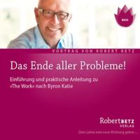 Das Ende aller Probleme! "The Work" nach Byron Katie [CD] Betz, Robert