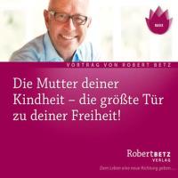 Die Mutter Deiner Kindheit [CD] Betz, Robert