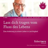 Lass dich tragen vom Fluss des Lebens [2CDs] Betz, Robert