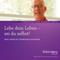 Lebe dein Leben! Sei du selbst! [CD] Betz, Robert